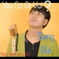 Lời bài hát Yêu Có Gì Vui? (Beat) – Sang Bùi