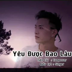 Lời bài hát Yêu Được Bao Lâu – Tiến Còi, Hiếu Cọt