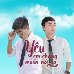 Lời bài hát Yêu Em Chẳng Muốn Nói Ra – HuyR, Rick