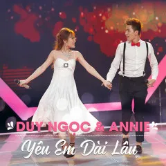 Lời bài hát Yêu Em Dài Lâu – Duy Ngọc, Annie