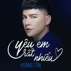 Lời bài hát Yêu Em Rất Nhiều (Acoustic Ver) – Hoàng Tôn