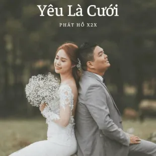 Lời bài hát Yêu Là Cưới - Phát Hồ X2X | Yêu Là Cưới Lyrics