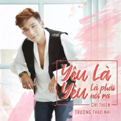 Lời bài hát Yêu Là Yêu (Là Phải Nói Ra) – Chí Thiện, Trương Thảo Nhi