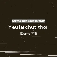 Lời bài hát Yêu Lại Chút Thôi – Clow, Linh Thộn, Flepy