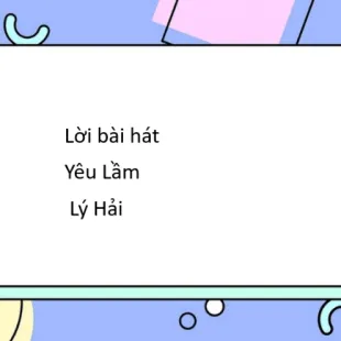 Lời bài hát Yêu Lầm - Lý Hải | Yêu Lầm Lyrics