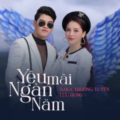 Lời bài hát Yêu Mãi Ngàn Năm – Saka Trương Tuyền, Lưu Hưng