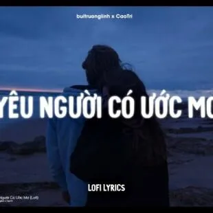 Lời bài hát Yêu người có ước mơ - Bùi Trường Linh | Yêu người có ước mơ Lyrics