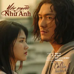 Lời bài hát Yêu Người Như Anh (Cà Chớn, Anh Đừng Đi OST) – B Ray, Đạt G, Masew