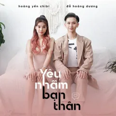 Lời bài hát Yêu Nhầm Bạn Thân – Đỗ Hoàng Dương, Hoàng Yến Chibi