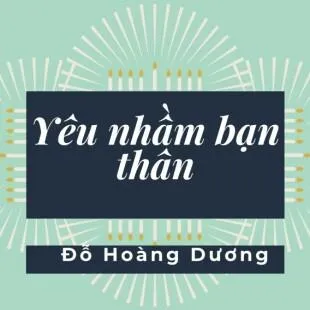 Lời bài hát Yêu nhầm bạn thân - Đỗ Hoàng Dương | Yêu nhầm bạn thân Lyrics