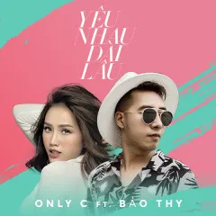 Lời bài hát Yêu Nhau Dài Lâu – OnlyC, Bảo Thy