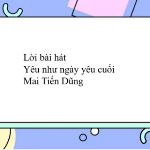 Lời bài hát Yêu như ngày yêu cuối - Mai Tiến Dũng | Yêu như ngày yêu cuối Lyrics