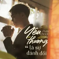 Lời bài hát Yêu Thương Là Sự Đánh Đổi – Phan Ngọc Luân