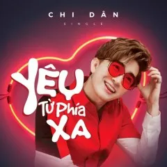 Lời bài hát Yêu Từ Phía Xa – Chi Dân