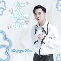 Lời bài hát Yêu Xa Không Còn Buồn – Hà Đức Tâm