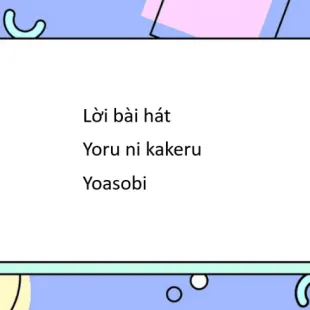 Lời bài hát Yoru ni kakeru - Yoasobi | Yoru ni kakeru Lyrics