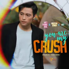 Lời bài hát You Are My Crush (Dance Version) – Phạm Việt Thắng, Nguyên Jenda, VRT