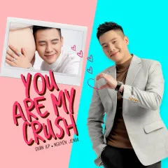 Lời bài hát You Are My Crush – Quân A.P, Nguyên Jenda