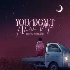 Lời bài hát You Don’t Need Me – Nguyễn Trung Đức