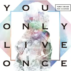 Lời bài hát You Only Live Once – YURI!!! on ICE feat. w.hatano