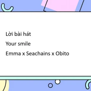 Lời bài hát Your smile - Emma x Seachains x Obito | Your smile Lyrics