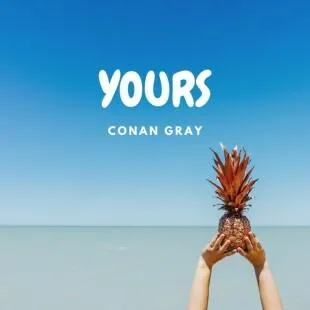 Lời bài hát Yours - Conan Gray | Yours Lyrics