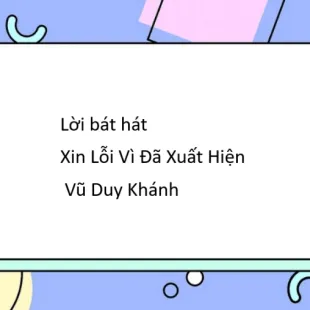 Lời bát hát Xin Lỗi Vì Đã Xuất Hiện - Vũ Duy Khánh | Xin Lỗi Vì Đã Xuất Hiện Lyrics